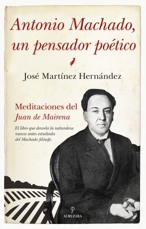 Antonio Machado, un pensador poético "Meditaciones del <Juan de Mairena>". 