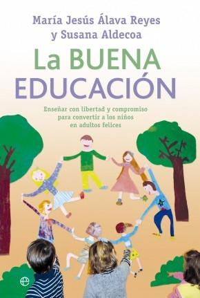 La buena educación "Enseñar con libertad y compromiso para convertir a los niños en"