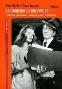 La izquierda de Hollywood. La historia no contada de las películas de la época dorada .