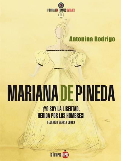 Mariana de Pineda "¡Yo soy la libertad, herida por los hombres!". 