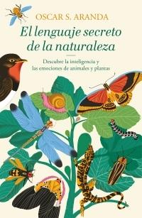 El lenguaje secreto de la naturaleza "Descubre la inteligencia y las emociones de animales y plantas".