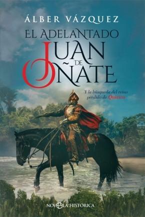 El adelantado Juan de Oñate "Y la búsqueda del reino perdido de Quivira".