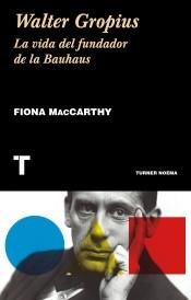 Walter Gropius. La vida del fundador de la Bauhaus.