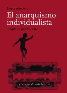 El anarquismo individualista [Lo que es, puede y vale] "Seguido de "El stirnerismo"". 