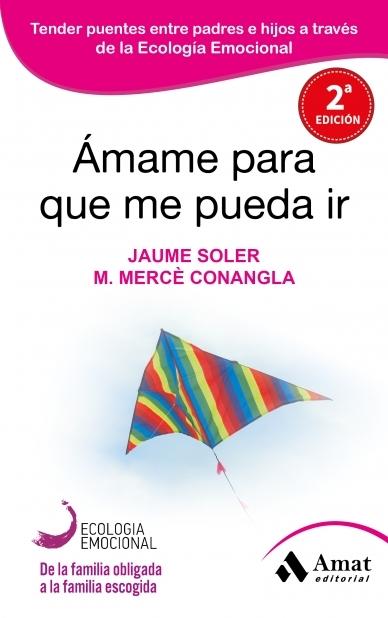 Amame para que me pueda ir "Padres e hijos desde la ecología emocional". 