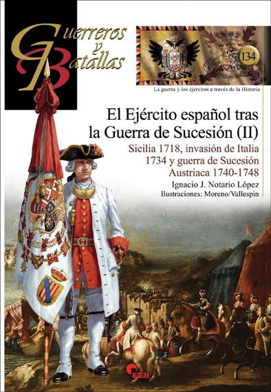 El Ejército español tras la Guerra de Sucesión (II) "Sicilia 1718, invasión de Italia 1734 y guerra de Sucesión Austriaca 1740-1748". 