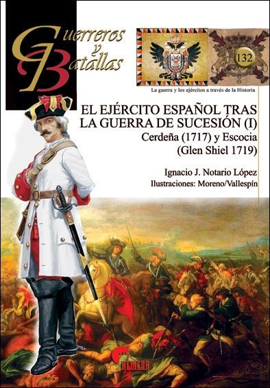 El Ejército español tras la Guerra de Sucesión (I) "Cerdeña (1717) y Escocia (Glen Shiel 1719)". 