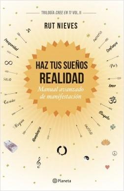 Haz tus sueños realidad. Manual avanzado de manifestación "(Trilogía Cree en ti - Vol. II)". 