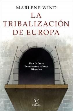 La tribalización de Europa "Una defensa de nuestros valores liberales". 