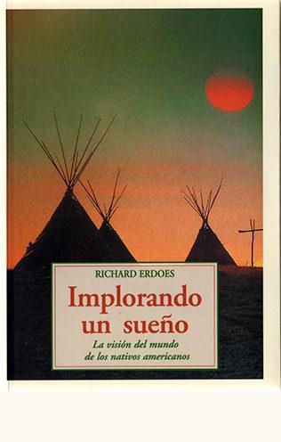 Implorando un sueño "La visión del mundo de los nativos americanos"
