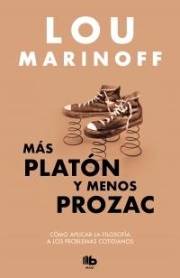 Más Platón y menos Prozac "Cómo aplicar la filosofía a los problemas cotidianos"