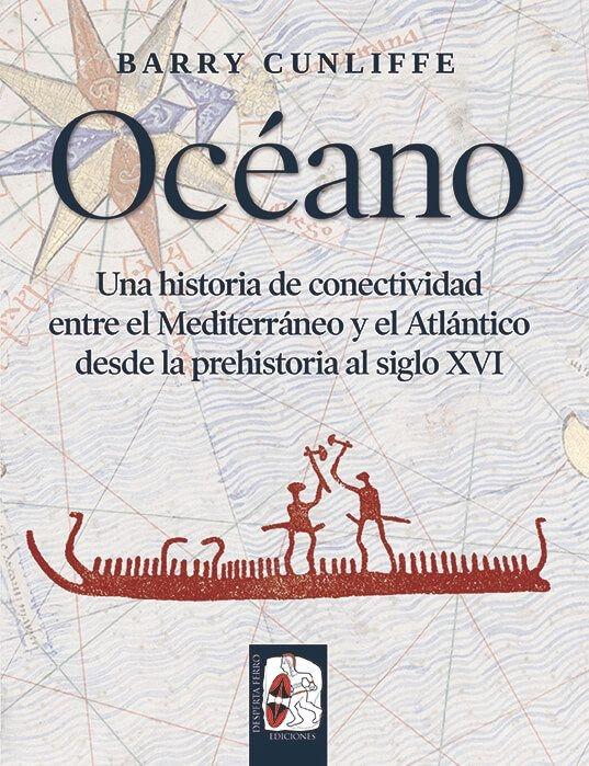 Océano  "Una historia de conectividad entre el Mediterráneo y el Atlántico desde la prehistoria al siglo XVI"