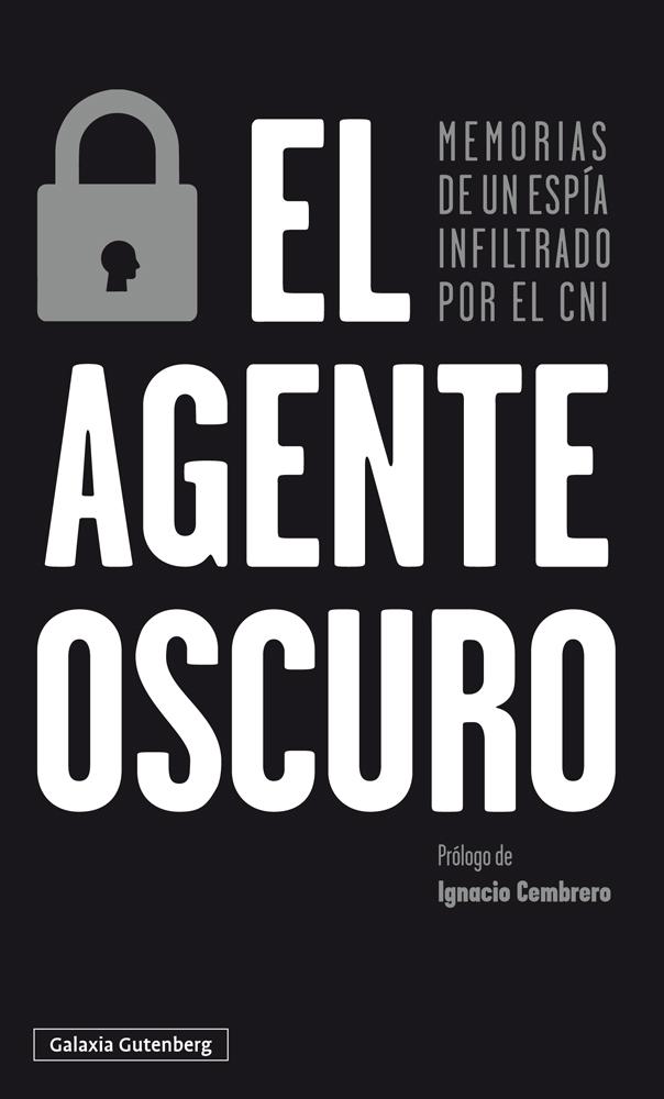 El agente oscuro. Memorias de un espía infiltrado por el CNI