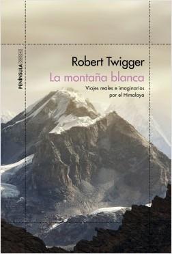 La montaña blanca "Viajes reales e imaginarios por el Himalaya"