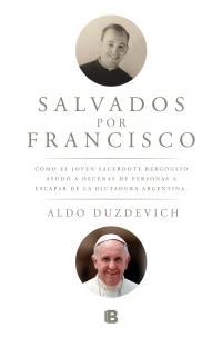 Salvados por Francisco "Cómo el joven sacerdote Bergoglio ayudó a decenas de personas a escapar de la dictadura argentina". 