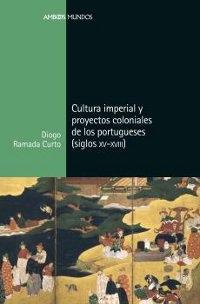 Cultura imperial y proyectos coloniales de los portugueses (siglos XV-XVIII).