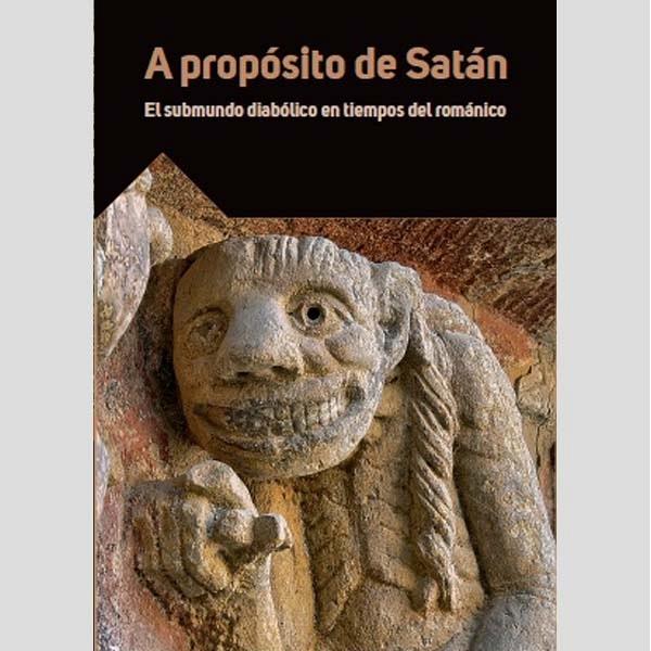 A propósito de Satán. El submundo diabólico en tiempos del románico "Actas de la edición XX Las claves del Románico"