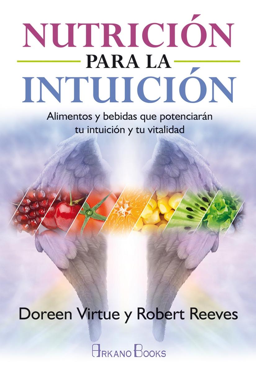Nutrición para la intuición "Alimentos y bebidas que potenciarán tu intuición y tu vitalidad"