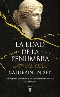 La edad de la penumbra "Cómo el Cristianismo destruyó el mundo clásico".