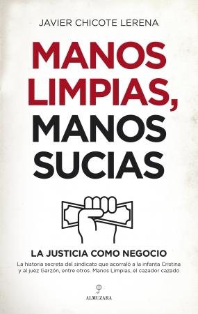 Manos limpias, manos sucias "La justicia como negocio".