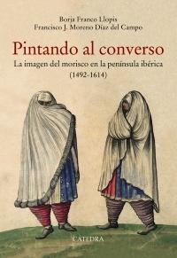 Pintando al converso "La imagen del morisco en la península ibérica (1492-1614)".