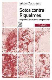 Sotos contra Riquelmes. Regidores, inquisidores y criptojudíos. 