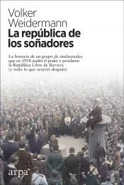 La república de los soñadores "La historia de un grupo de intelectuales que en 1918 asaltó el poder y proclamó la República Libre de...". 