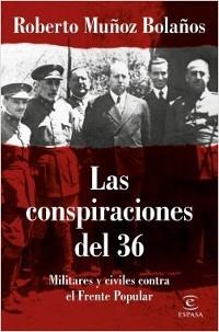 Las conspiraciones del 36. Militares y civiles contra el Frente Popular.