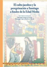 El culto jacobeo y la peregrinación a Santiago a finales de la Edad Media. Crisis y renovación. 