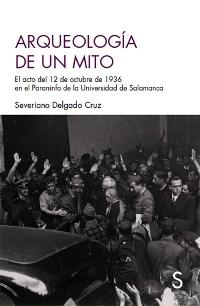 Arqueología de un mito "El acto del 12 de octubre de 1936 en el Paraninfo de la Universidad de Salamanca"
