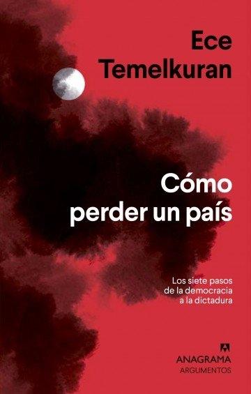 Cómo perder un país "Los siete pasos de la democracia a la dictadura"