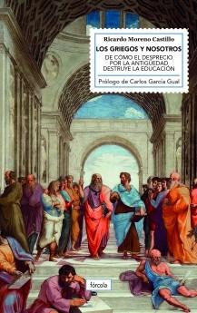 Los griegos y nosotros "De cómo el desprecio por la Antigüedad destruye la educación". 