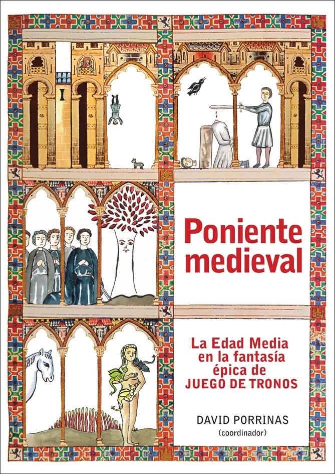 Poniente medieval "La Edad Media en la fantasía épica de "Juego de tronos""