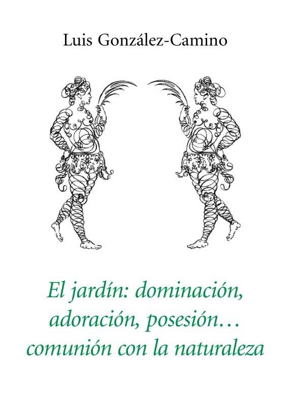 El jardín: dominación, adoración, posesión..., comunión con la naturaleza.
