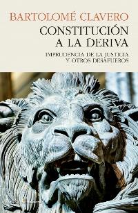 Constitución a la deriva. Imprudencia de la justicia y otros desafueros.