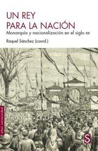 Un rey para la nación. Monarquía y nacionalización en el siglo XIX.