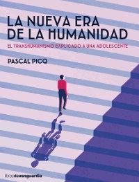 La nueva era de la humanidad "El transhumanismo explicado a una adolescente". 