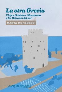 La otra Grecia. Viaje a Salónica, Macedonia y los Balcanes del sur.