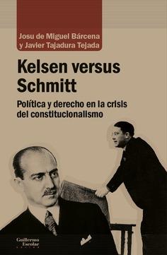 Kelsen versus Schmitt "Política y derecho en la crisis del constitucionalismo". 