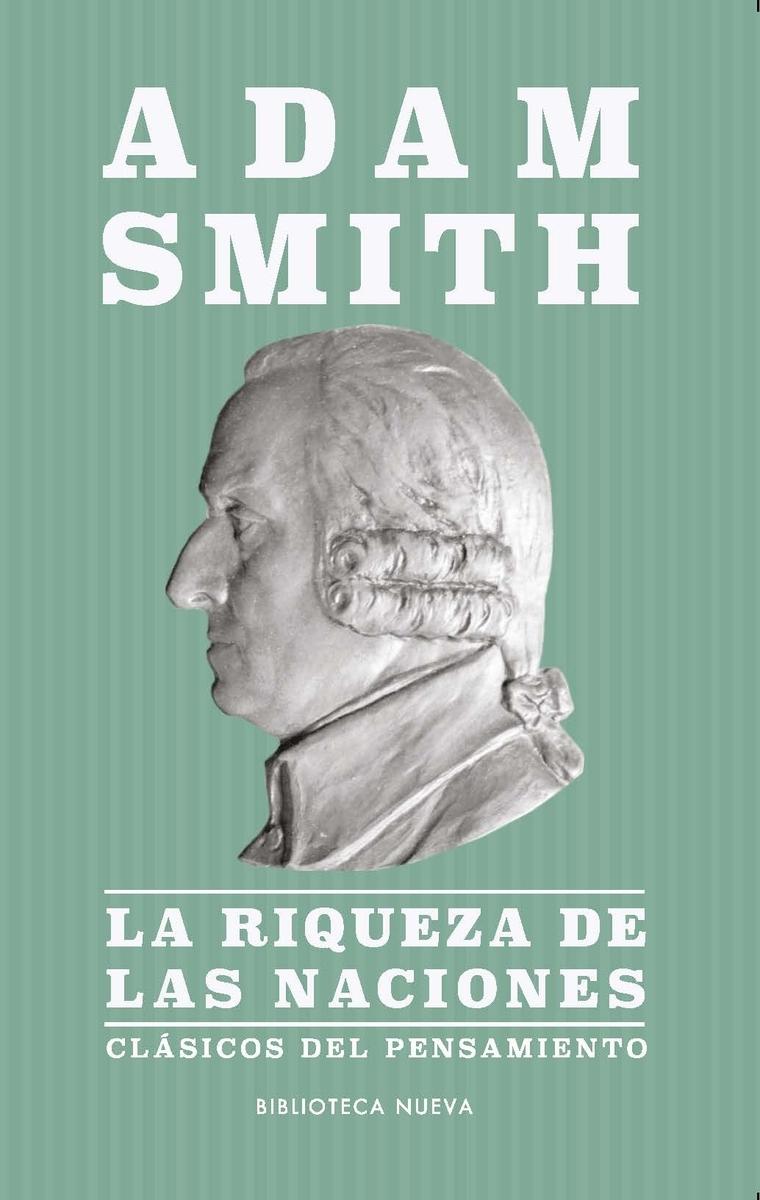 La riqueza de las naciones "Libros I-II y III. y selección de los Libros IV y V".