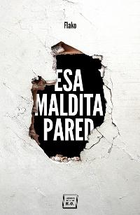 Esa maldita pared "(Memorias de un butronero)"