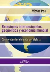 Relaciones internacionales, geopolíticas y economía mundial "Cómo entender el mundo del siglo XXI". 