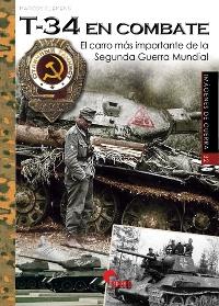 T-34 en combate. El carro más importante de la Segunda Guerra Mundial