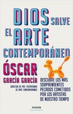 Dios salve al arte contemporáneo "Descubre los más sorprendentes pecados cometidos por los artistas de nuestro tiempo"