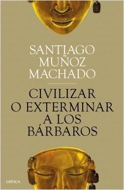 Civilizar o exterminar a los bárbaros. 