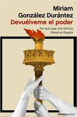 Devuélveme el poder "Por qué urge una reforma liberal en España". 