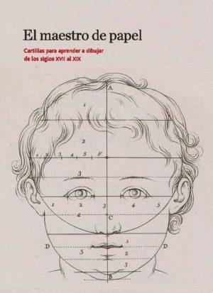 El maestro de papel. Cartillas para aprender a dibujar de los siglos XVII al XIX.