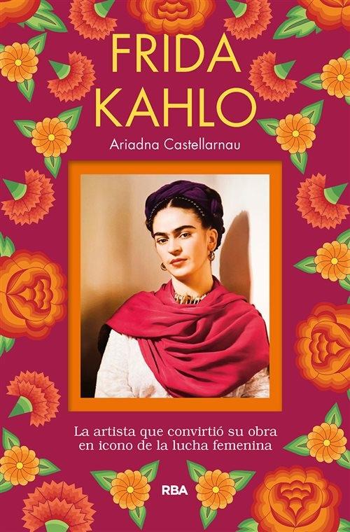 Frida Kahlo "La artista que convirtió su obra en icono de la lucha femenina".