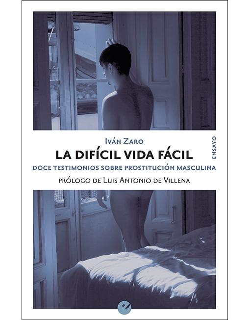 La difícil vida fácil "Doce testimonios sobre prostitución masculina".