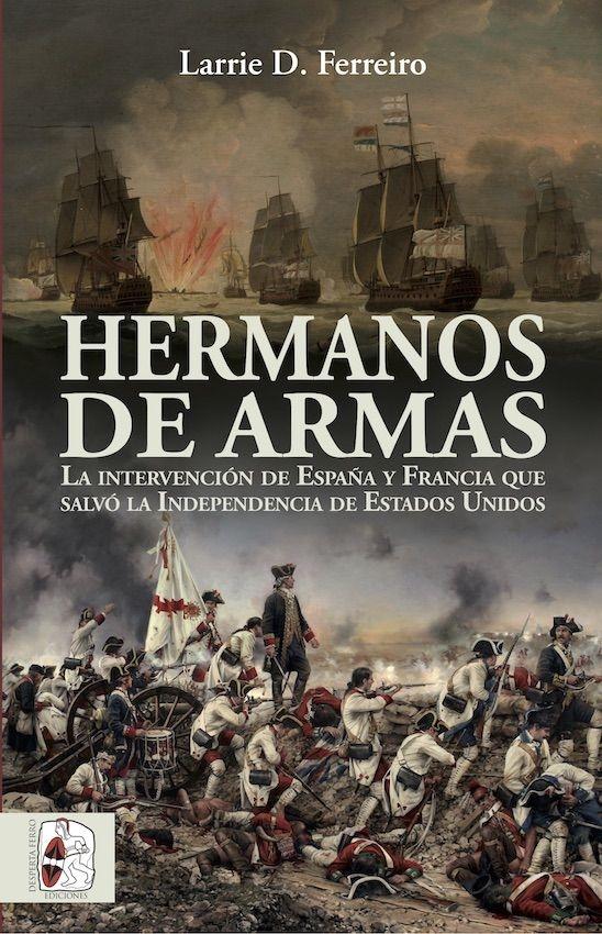 Hermanos de armas "La intervención de España y Francia que salvó la Independencia de Estados Unidos". 